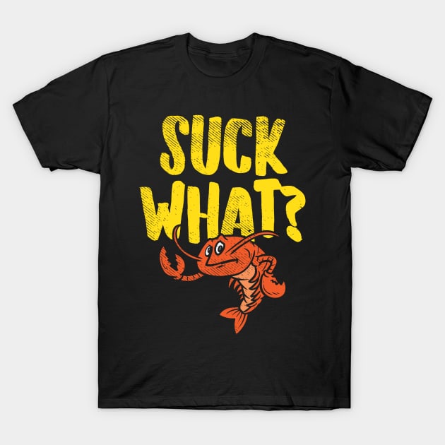 Suck What? T-Shirt by maxdax